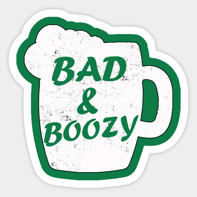 Bad and Boozy Shirt  funny St Patrick Day Drinking Sticker by fadi1994